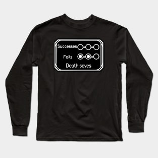 Close to Death, 2 failed death saves Long Sleeve T-Shirt